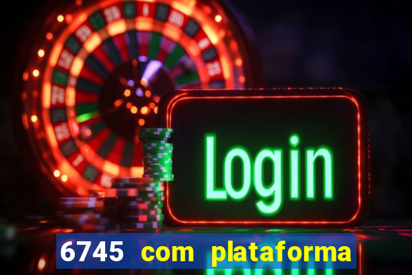 6745 com plataforma de jogos